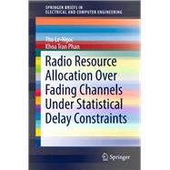 Radio Resource Allocation over Fading Channels Under Statistical Delay Constraints