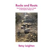 Rocks and Roots Solo Backpacking My Way to Health on the Superior Hiking Trail