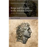 Kings and Usurpers in the Seleukid Empire The Men who would be King