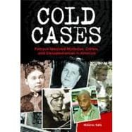 Cold Cases : Famous Unsolved Mysteries, Crimes, and Disappearances in America
