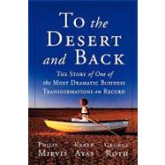 To the Desert and Back The Story of One of the Most Dramatic Business Transformations on Record