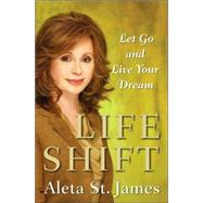 Life Shift : Let Go and Live Your Dream