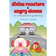 Divine Roosters and Angry Clowns