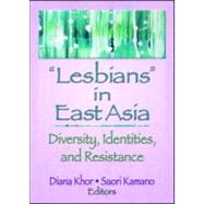 Lesbians in East Asia: Diversity, Identities, and Resistance