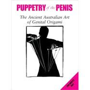 Puppetry of the Penis The Ancient Australian Art of Genital Origami
