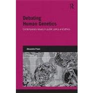 Debating Human Genetics : Contemporary Issues in Public Policy and Ethics
