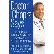 Doctor Chopra Says : Medical Facts and Myths Everyone Should Know