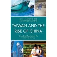 Taiwan and the Rise of China Cross-Strait Relations in the Twenty-first Century