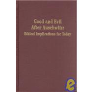 Good and Evil after Auschwitz : Ethical Implications for Today