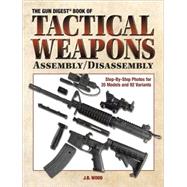 Gun Digest Book Of Tactical Weapons Assembly/Disassembly,9780896896925