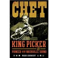Chet King Picker and Pioneer of the Nashville Sound