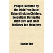 People Executed by the Irish Free State : Robert Erskine Childers, Executions During the Irish Civil War, Liam Mellows, Joe Mckelvey