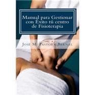 Manual para gestionar con éxito tu centro de fisioterapia / Manual to successfully manage your physiotherapy center