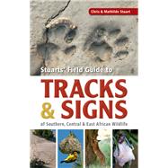 Stuarts' Field Guide to the Tracks & Signs of Southern, Central & East African Wildlife