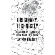 Originary Technicity: The Theory of Technology from Marx to Derrida