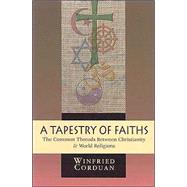 Tapestry of Faiths : The Common Threads Between Christianity and World Religions