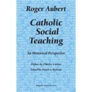 Catholic Social Teaching : An Historical Perspective