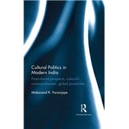 Cultural Politics in Modern India: Postcolonial Prospects, Colourful Cosmopolitanism, Global Proximities