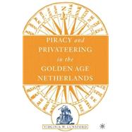 Piracy And Privateering In The Golden Age Netherlands