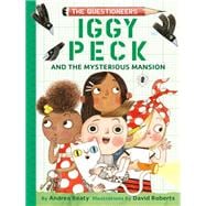 Iggy Peck and the Mysterious Mansion The Questioneers Book #3
