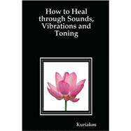 How to Heal Through Sounds, Vibrations and Toning