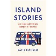 Island Stories An Unconventional History of Britain