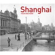 Shanghai Then and Now®