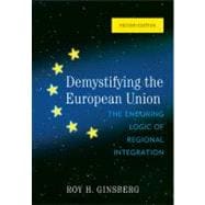 Demystifying the European Union The Enduring Logic of Regional Integration