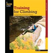 Training for Climbing, 2nd The Definitive Guide to Improving Your Performance