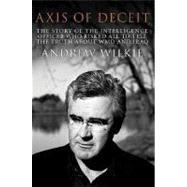 Axis of Deceit : The Story of the Intelligence Officer Who Risked All to Tell the Truth about WMD and Iraq