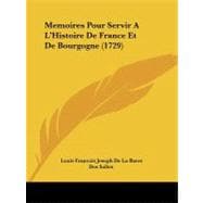 Memoires Pour Servir a L'histoire De France Et De Bourgogne