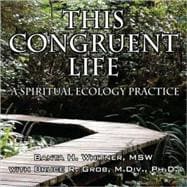 This Congruent Life : A Spiritual Ecology Practice
