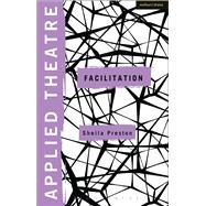 Applied Theatre: Facilitation Pedagogies, Practices, Resilience
