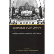 Building God's Own Country : Historical Essays on Religion in New Zealand