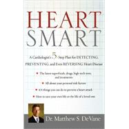 Heart Smart : A Cardiologist's 5-Step Plan for Detecting, Preventing, and Even Reversing Heart Disease