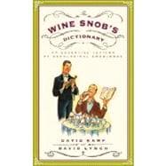 The Wine Snob's Dictionary An Essential Lexicon of Oenological Knowledge