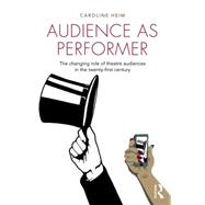 Audience as Performer: The changing role of theatre audiences in the twenty-first century