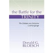 The Battle for the Trinity: The Debate Over Inclusive God-Language