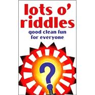 Lots O' Riddles: Good Clean Fun for Everyone