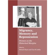 Migrancy, Memory and Repossession: Women on the Historical Margins