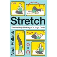 Stretch : The Unlikely Making of a Yoga Dude