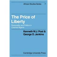 The Price of Liberty: Personality and Politics in Colonial Nigeria