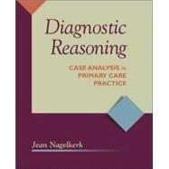 Diagnostic Reasoning : Case Analysis in Primary Care Practice