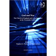 God and War: The Church of England and Armed Conflict in the Twentieth Century