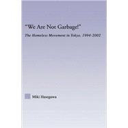 We Are Not Garbage!: The Homeless Movement in Tokyo, 1994-2002