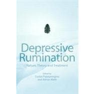 Depressive Rumination Nature, Theory and Treatment