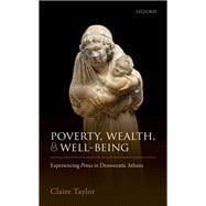 Poverty, Wealth, and Well-Being Experiencing Penia in Democratic Athens