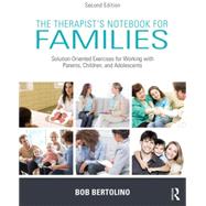 The Therapist's Notebook for Families: Solution-Oriented Exercises for Working with Parents, Children, and Adolescents