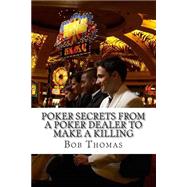 Poker Secrets from a Poker Dealer to Make a Killing