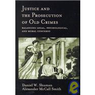 Justice and the Prosecution of Old Crimes: Balancing Legal, Psychological, and Moral Concerns